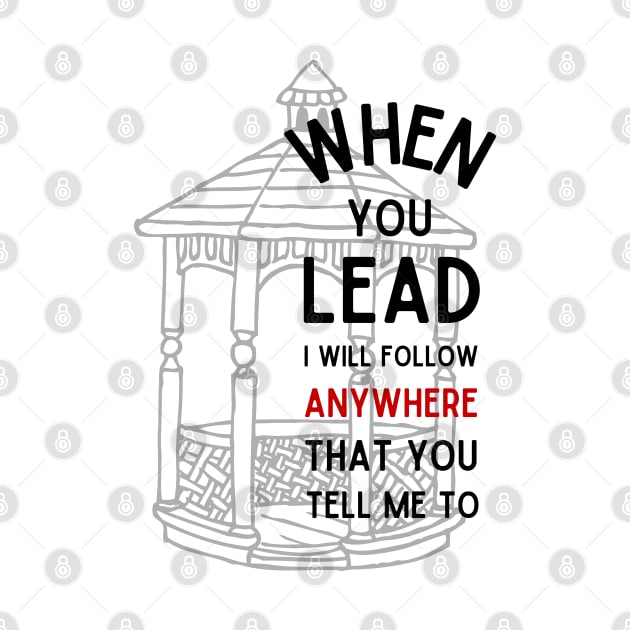 When You Lead I Will Follow - Gazebo by Fenay-Designs