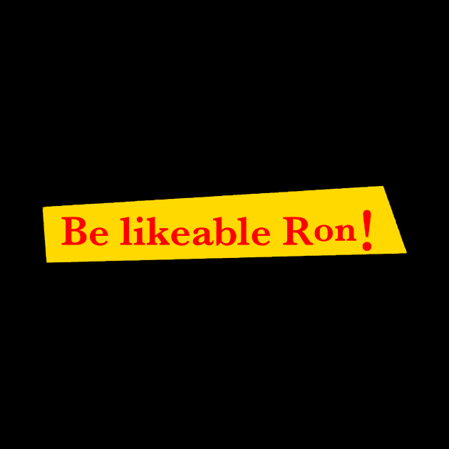 Be likeable Ron! by 3ric-