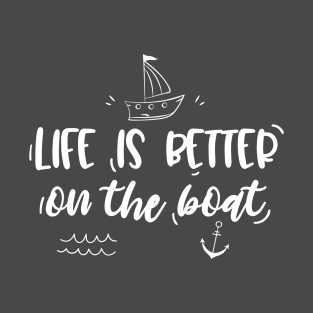 Life is better on the boat T-Shirt