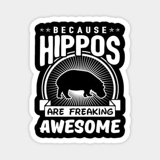 Because Hippos Are Freaking Awesome Magnet