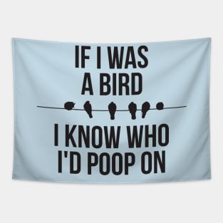 If I Was A Bird I Know Who Id Poop On Tapestry