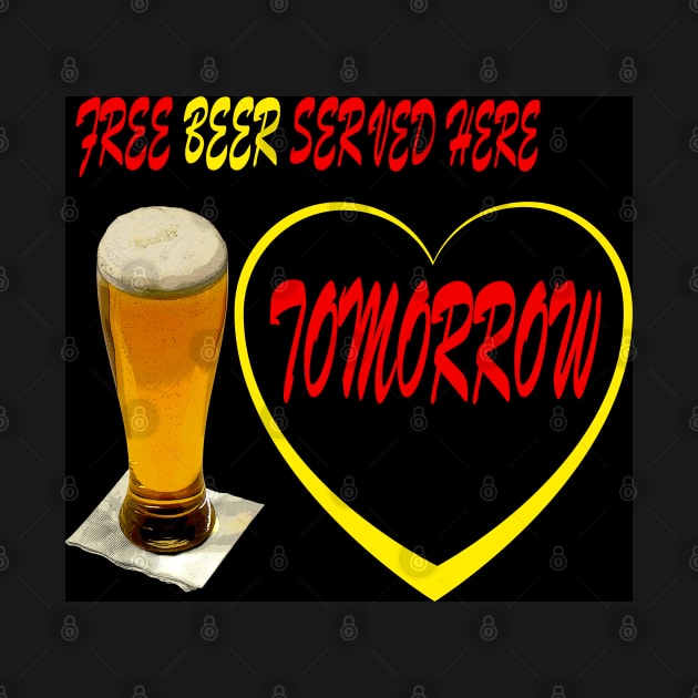 FREE BEER SERVED HERE TOMORROW by Overthetopsm