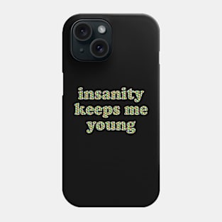 insanity keeps me young Phone Case