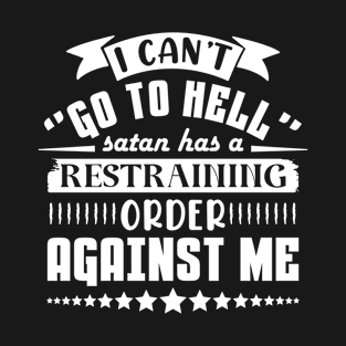 I Can't Go To Hell Santa Has Restraining Order T-Shirt