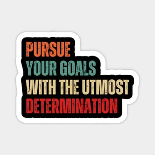 Inspirational and Motivational Quotes for Success - Pursue Your Goals With The Utmost Determination Magnet