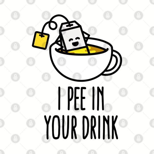 I pee in your drink funny tea lover tea drinker by LaundryFactory