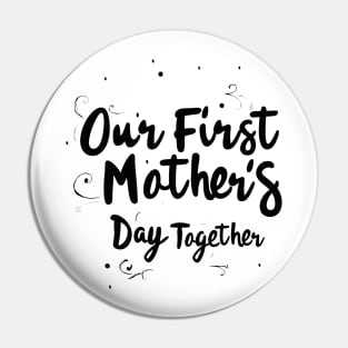 Our First Mother’s Day Together Pin