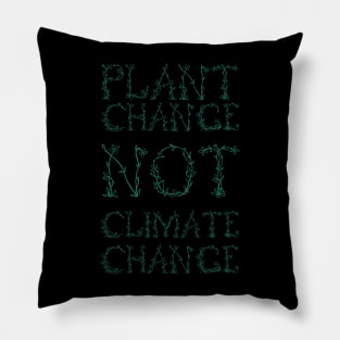 Plant Change, Not Climate Change (Green) Pillow