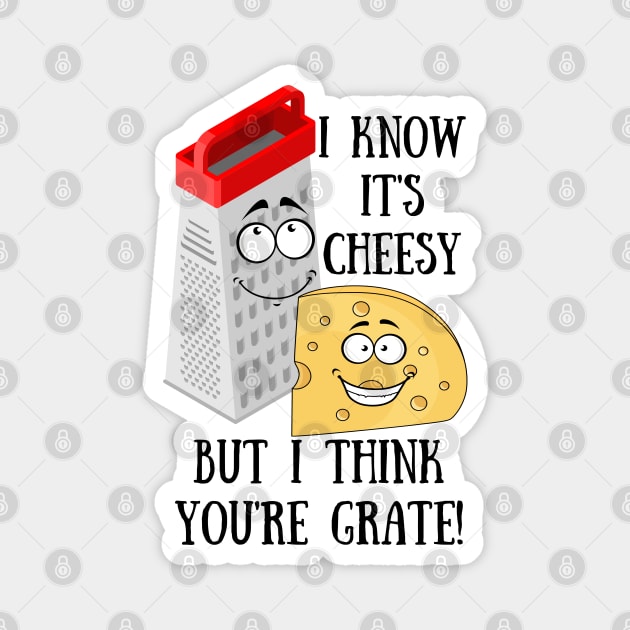 I Know it's Cheesy but I think You're Grate Magnet by Unique Treats Designs