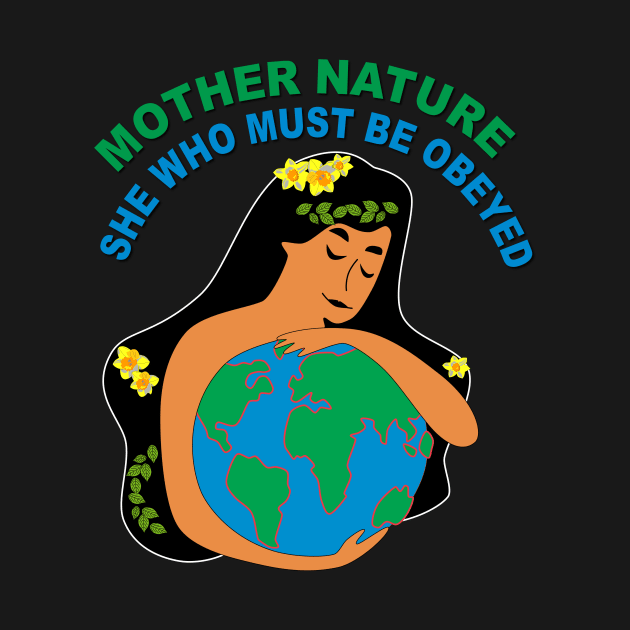 Mother Nature - she who must be obeyed. by Verl