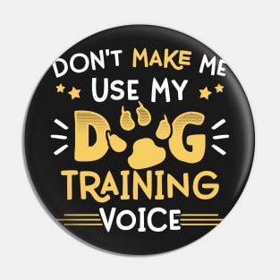 Don't Make Me Use My Dog Trainer Voice - Funny Pet Training product Pin