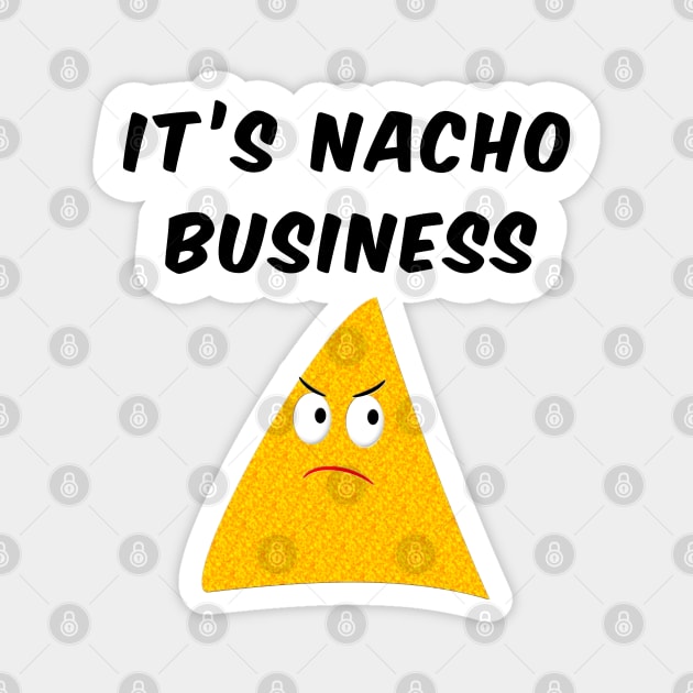 It's Nacho Business Magnet by Braznyc