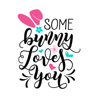 Some bunny loves you Easter T-Shirt