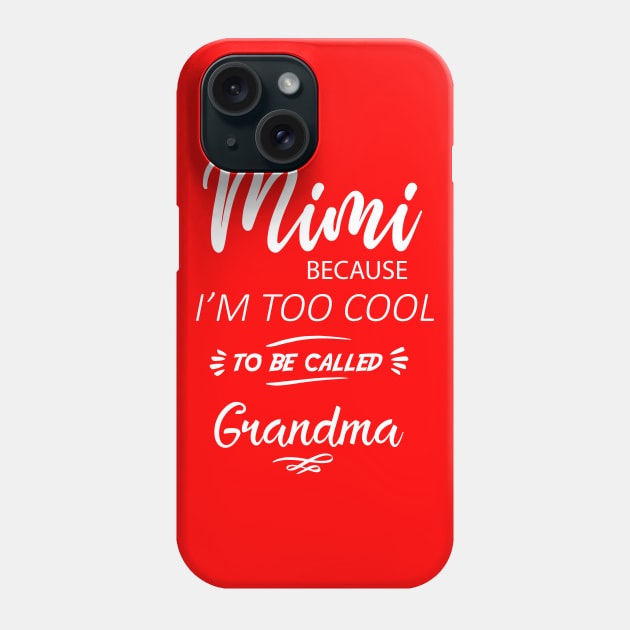 MiMi Because I'm Too Cool To Be Called Grandmother / funny gift  / grandma gift / mimi gift /funny women's tee Phone Case by DonVector