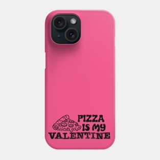 Pizza Is My Valentine Phone Case