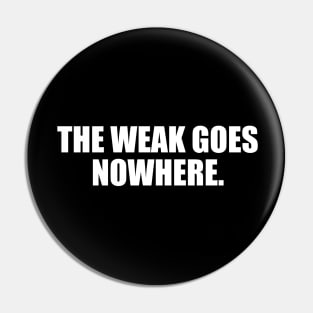 The weak goes nowhere Pin