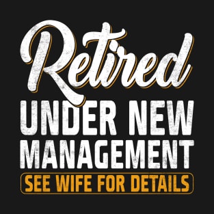 Retirement Under New Management Fathers Day T-Shirt