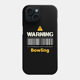 Warning may spontaneously start talking about bowling Phone Case