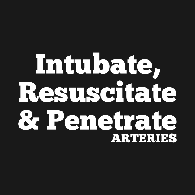 Discover RT Intubate, Resuscitate & Penetrate Arteries - Respiratory Therapist - T-Shirt