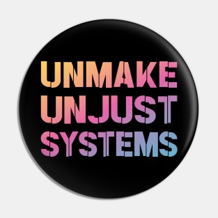 Activism and social justice: UNMAKE UNJUST SYSTEMS (bright gradient text) Pin