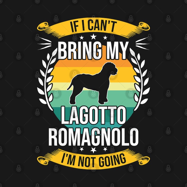 If I Can't Bring My Lagotto Romagnolo Funny Dog Lover Gift by DoFro