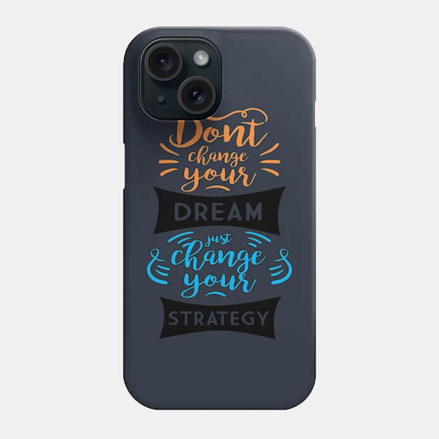 don't change your dream Phone Case by CreativeIkbar Prints