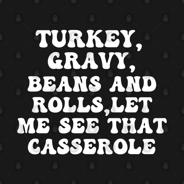 Turkey Gravy Beans And Rolls Let Me See That Casserole by Eman56