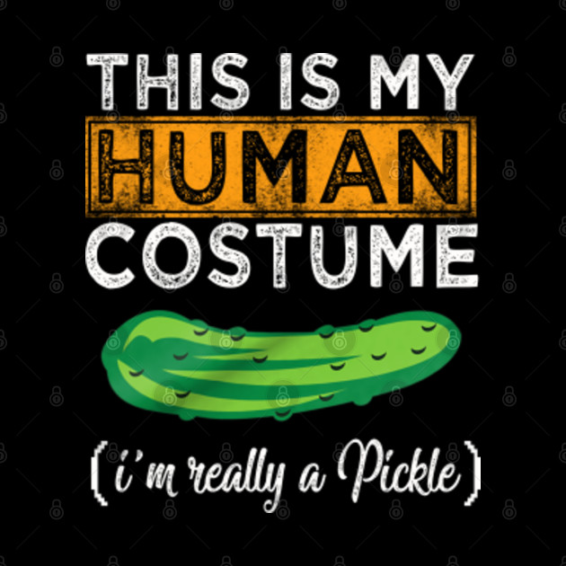 this is my human costume im really a pickle - This Is My Human Costume - Phone Case