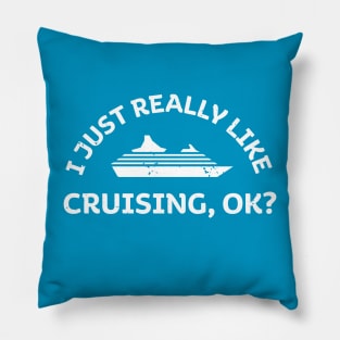 I Just Really Like Cruising, OK Cruise Ship Funny Sayings Quotes Pillow