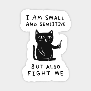 I Am Small And Sensitive But Also Fight Me Magnet