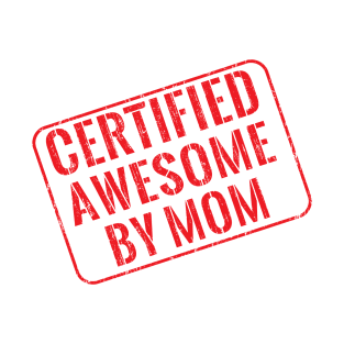 Certified awesome by mom T-Shirt