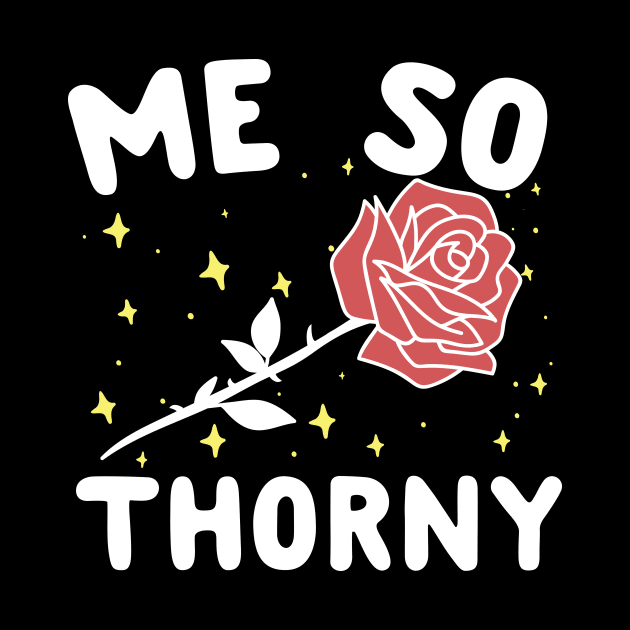 Me So Thorny by thingsandthings