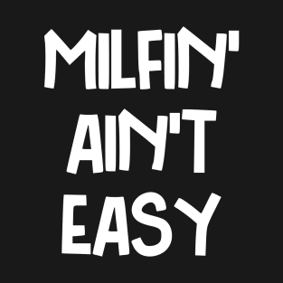 Milfin' ain't easy T-Shirt