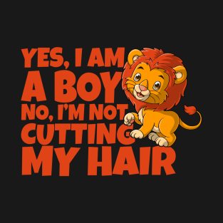 Yes, I Am A Boy No, I'm Not Cutting My Long Hair T-Shirt