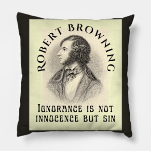 Robert Browning portrait and  quote: Ignorance is not innocence but sin Pillow