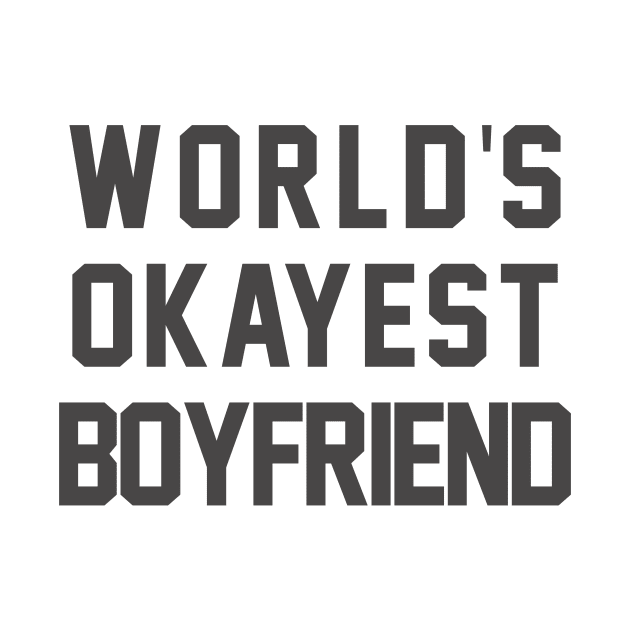 World's Okayest Boyfriend by geekers25