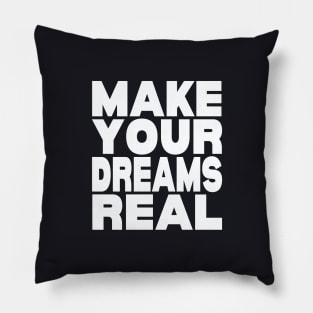 Make your dreams real Pillow