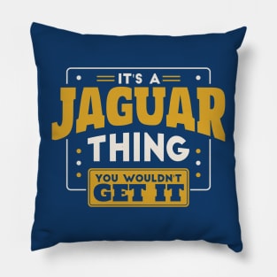 It's a Jaguar Thing, You Wouldn't Get It // School Spirit Pillow