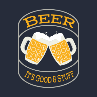 Beer! It's good and stuff! T-Shirt