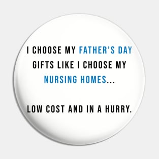 I Choose my Father's Day Gifts Like I Choose my Nursing Homes Pin