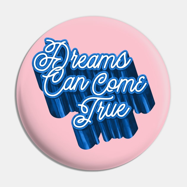 Dreams Can Come True Pin by Meganpalmer