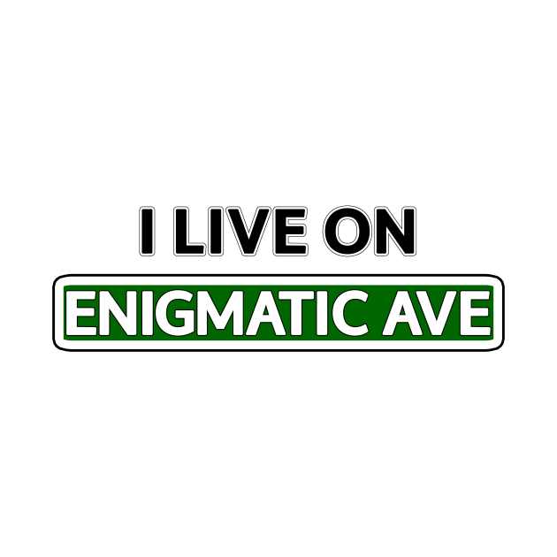 I live on Enigmatic Ave by Mookle