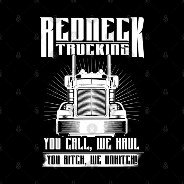 Redneck trucking you call we haul you bitch we unhitch by kenjones