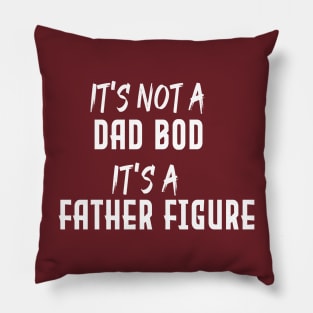 Dad Gift Funny Dad Shirt-It's Not A Dad Bod It's A Father Figure T-shirt Fathers day Pillow