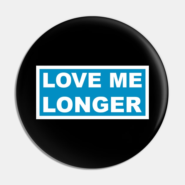 Love Me Longer (Cyan And White) Pin by Graograman