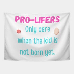 Pro lifers don't care really. Tapestry