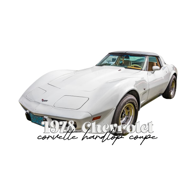 1978 Chevrolet Corvette Hardtop Coupe by Gestalt Imagery