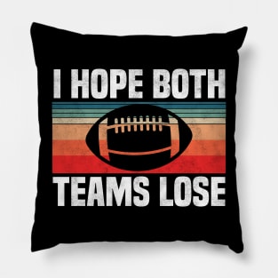 I Hope Both Teams Lose - Funny Football And All Sports Quote, Retro Vintage Design Pillow