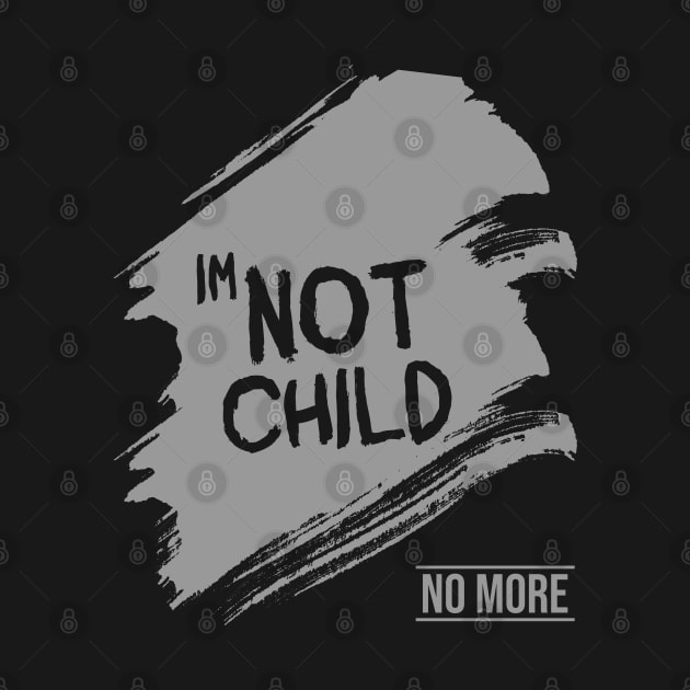 Im not child by Nana On Here