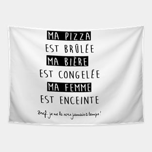 ma pizza est brulee ma biere est congelee ma femme est enceinte paris Tapestry